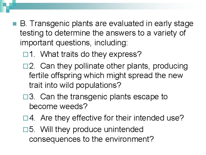 n B. Transgenic plants are evaluated in early stage testing to determine the answers