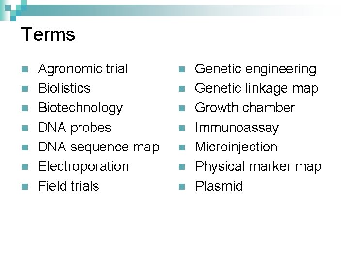 Terms n n n n Agronomic trial Biolistics Biotechnology DNA probes DNA sequence map