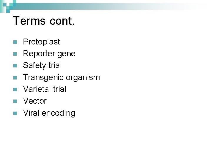Terms cont. n n n n Protoplast Reporter gene Safety trial Transgenic organism Varietal