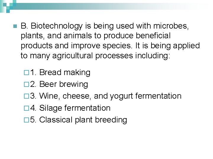 n B. Biotechnology is being used with microbes, plants, and animals to produce beneficial