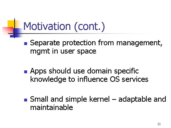 Motivation (cont. ) n n n Separate protection from management, mgmt in user space