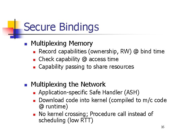 Secure Bindings n Multiplexing Memory n n Record capabilities (ownership, RW) @ bind time