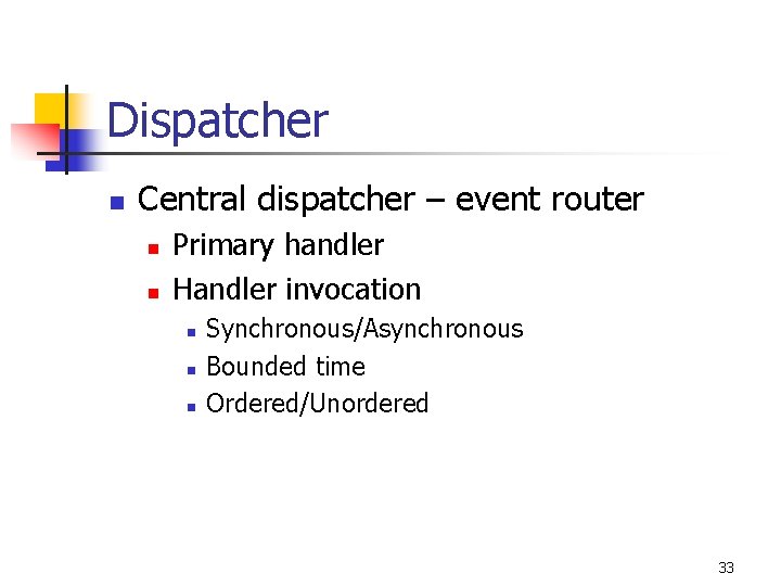 Dispatcher n Central dispatcher – event router n n Primary handler Handler invocation n