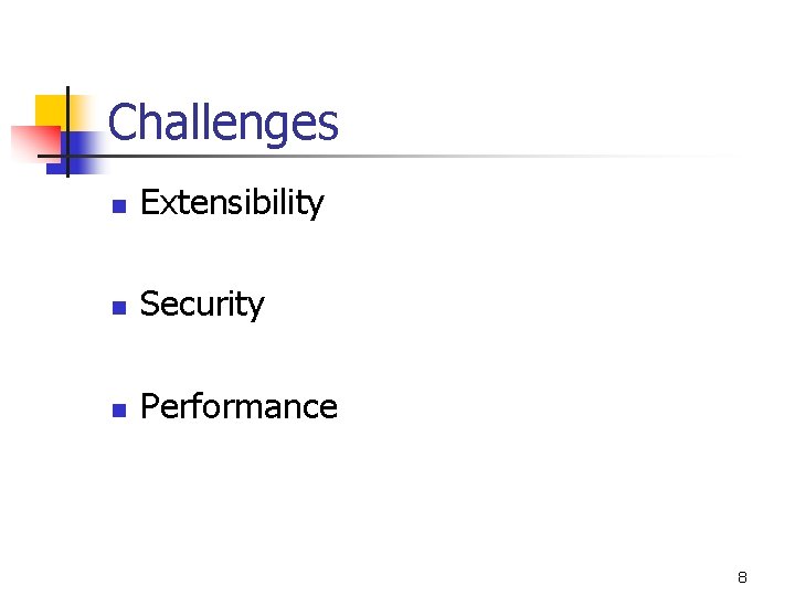 Challenges n Extensibility n Security n Performance 8 