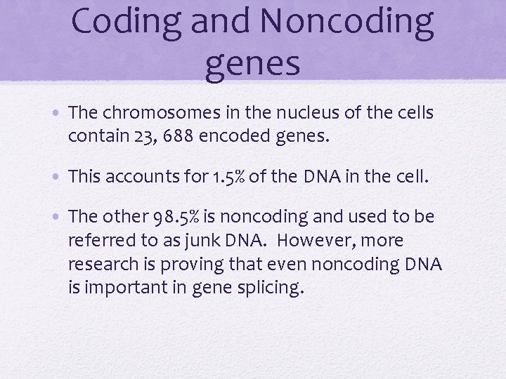 Coding and Noncoding genes • The chromosomes in the nucleus of the cells contain
