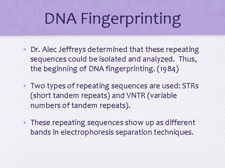 DNA Fingerprinting • Dr. Alec Jeffreys determined that these repeating sequences could be isolated