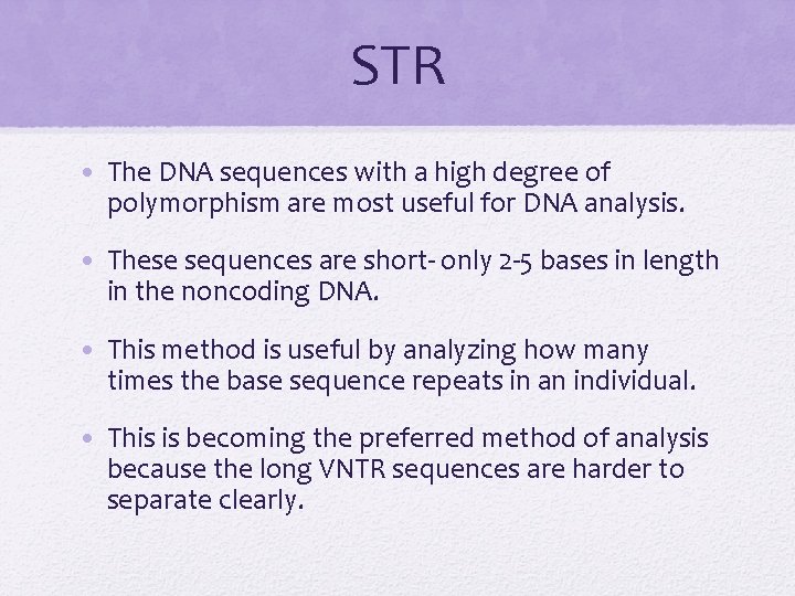 STR • The DNA sequences with a high degree of polymorphism are most useful