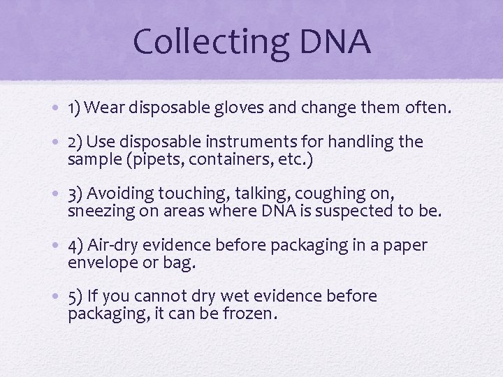 Collecting DNA • 1) Wear disposable gloves and change them often. • 2) Use