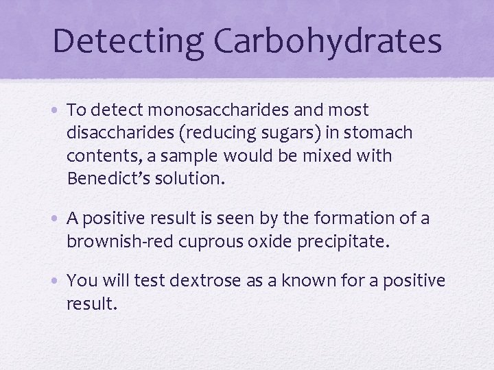 Detecting Carbohydrates • To detect monosaccharides and most disaccharides (reducing sugars) in stomach contents,