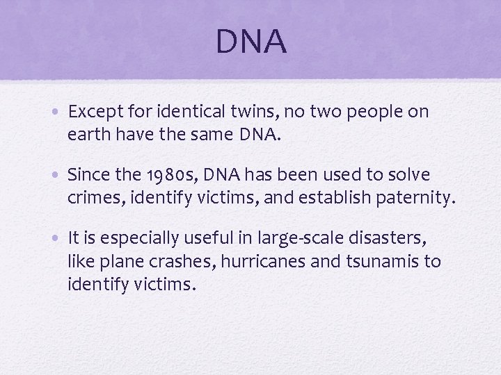 DNA • Except for identical twins, no two people on earth have the same