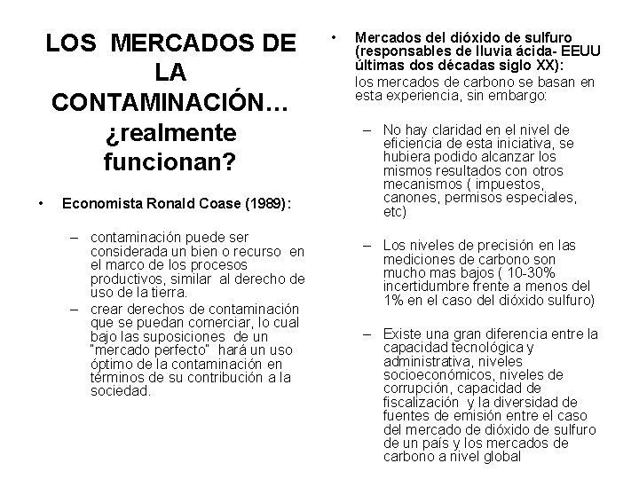 LOS MERCADOS DE LA CONTAMINACIÓN… ¿realmente funcionan? • Economista Ronald Coase (1989): – contaminación