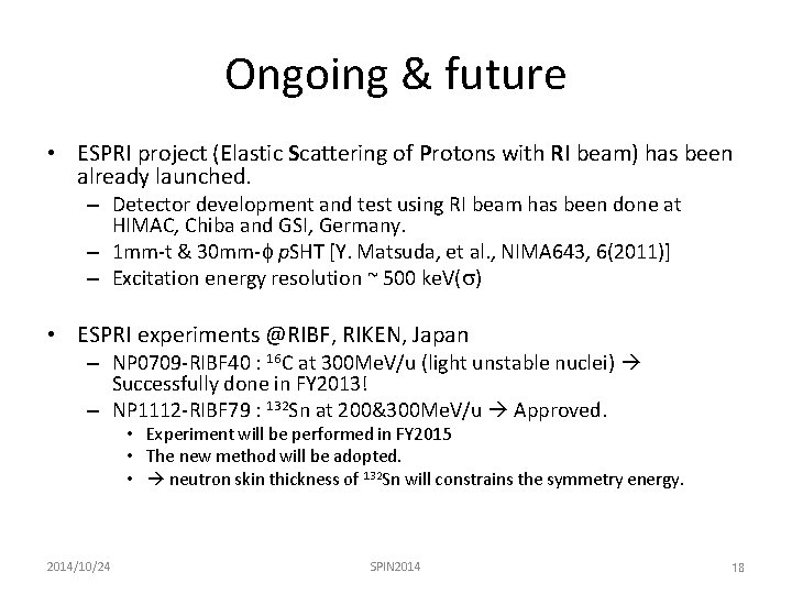 Ongoing & future • ESPRI project (Elastic Scattering of Protons with RI beam) has