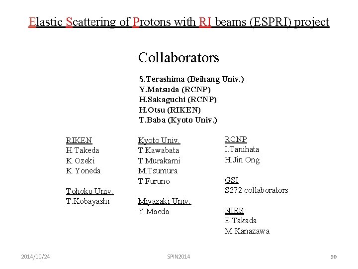 Elastic Scattering of Protons with RI beams (ESPRI) project Collaborators S. Terashima (Beihang Univ.