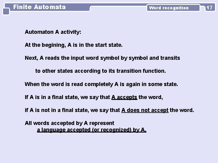 Finite Automata Word recognition Automaton A activity: At the begining, A is in the
