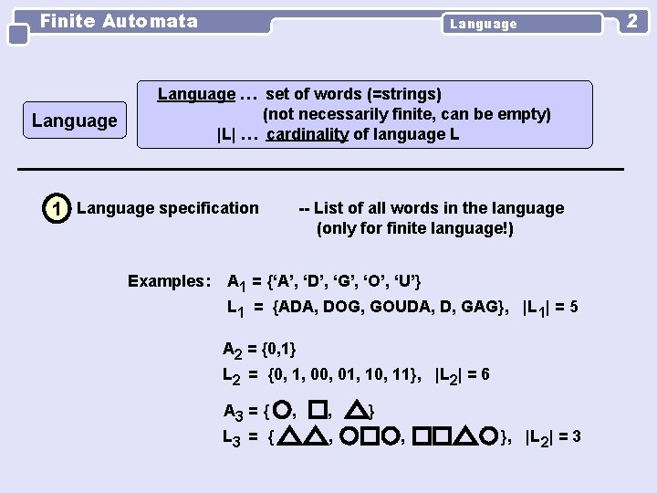 Finite Automata Language … set of words (=strings) (not necessarily finite, can be empty)