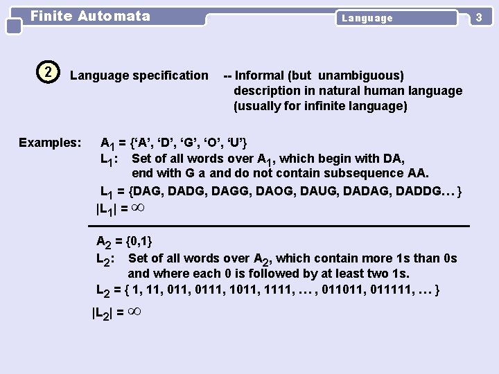 Finite Automata 2 Language specification Examples: Language -- Informal (but unambiguous) description in natural