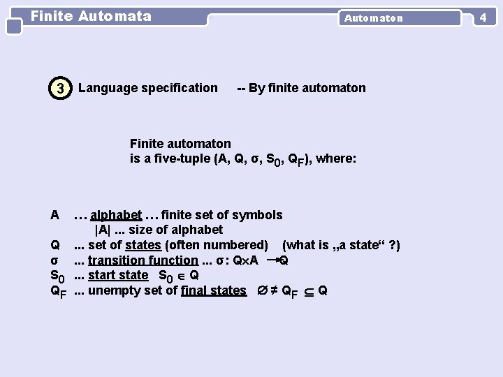 Finite Automata 3 Language specification Automaton -- By finite automaton Finite automaton is a