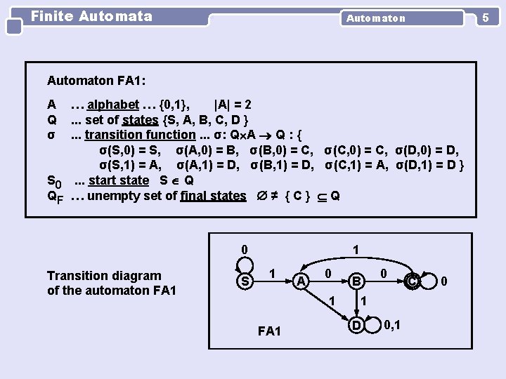 Finite Automata 5 Automaton FA 1: A Q σ … alphabet … {0, 1},