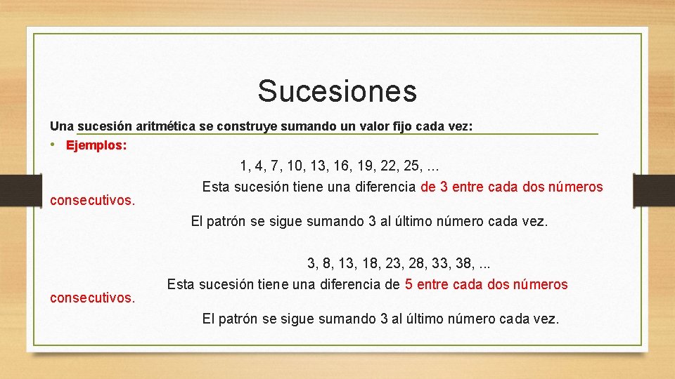 Sucesiones Una sucesión aritmética se construye sumando un valor fijo cada vez: • Ejemplos: