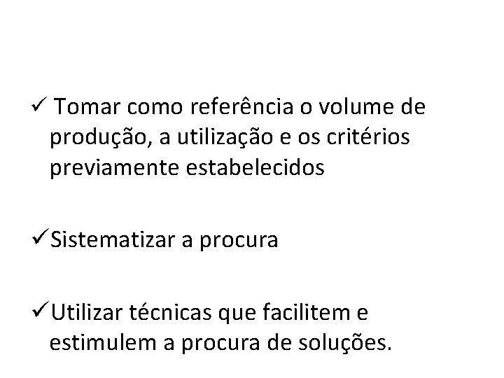 ü Tomar como referência o volume de produção, a utilização e os critérios previamente