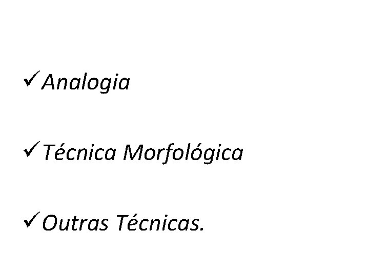 üAnalogia üTécnica Morfológica üOutras Técnicas. 