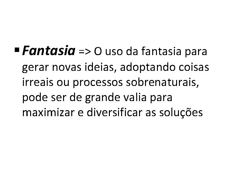 § Fantasia => O uso da fantasia para gerar novas ideias, adoptando coisas irreais