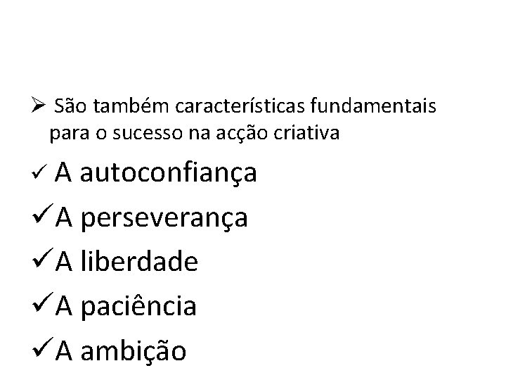 Ø São também características fundamentais para o sucesso na acção criativa üA autoconfiança üA