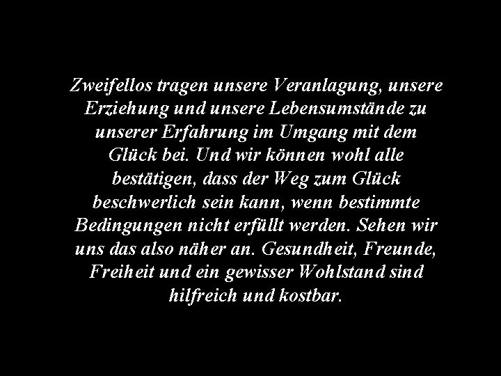 Zweifellos tragen unsere Veranlagung, unsere Erziehung und unsere Lebensumstände zu unserer Erfahrung im Umgang