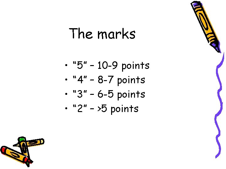 The marks • • “ 5” – 10 -9 points “ 4” – 8
