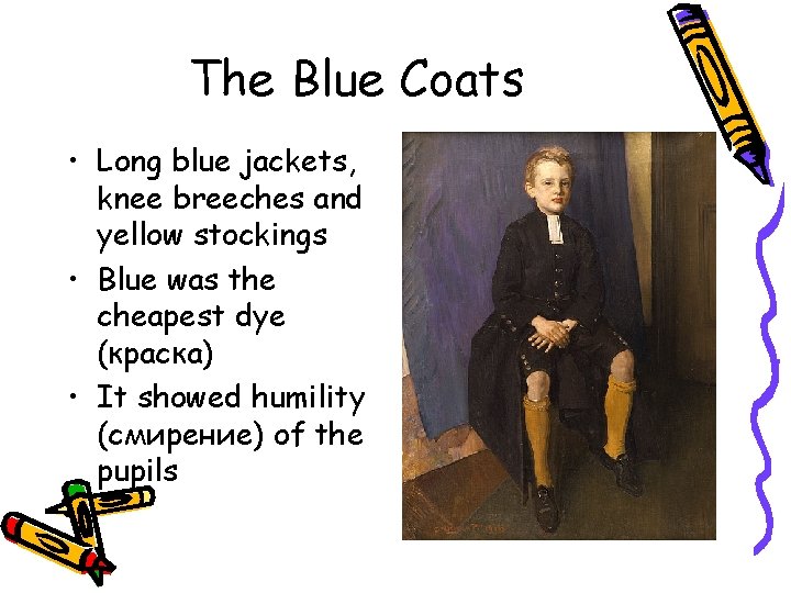 The Blue Coats • Long blue jackets, knee breeches and yellow stockings • Blue