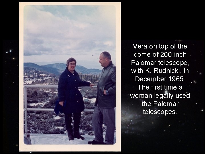 Vera on top of the dome of 200 -inch Palomar telescope, with K. Rudnicki,