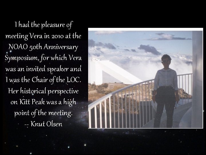 I had the pleasure of meeting Vera in 2010 at the NOAO 50 th
