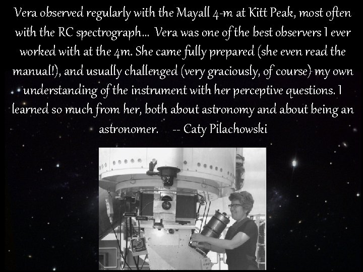 Vera observed regularly with the Mayall 4 -m at Kitt Peak, most often with