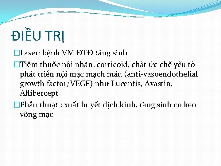 ĐIỀU TRỊ �Laser: bệnh VM ĐTĐ tăng sinh �Tiêm thuốc nội nhãn: corticoid, chất