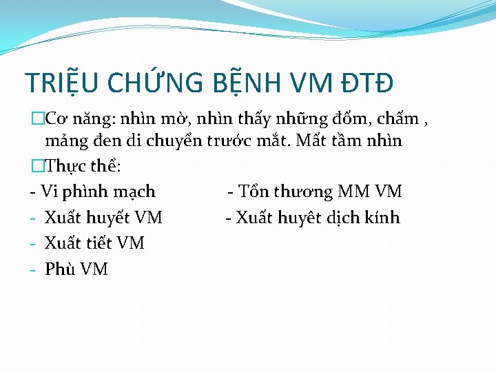 TRIỆU CHỨNG BỆNH VM ĐTĐ �Cơ năng: nhìn mờ, nhìn thấy những đốm, chấm