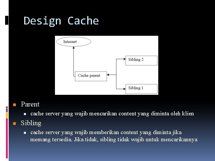 Design Cache n Parent n n cache server yang wajib mencarikan content yang diminta