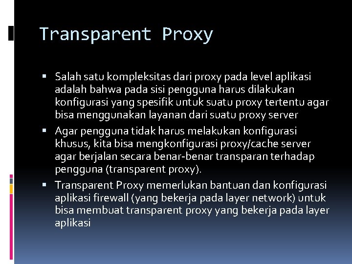 Transparent Proxy Salah satu kompleksitas dari proxy pada level aplikasi adalah bahwa pada sisi