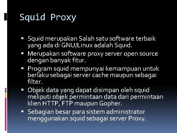 Squid Proxy Squid merupakan Salah satu software terbaik yang ada di GNU/Linux adalah Squid.