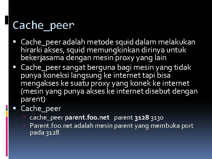 Cache_peer adalah metode squid dalam melakukan hirarki akses, squid memungkinkan dirinya untuk bekerjasama dengan