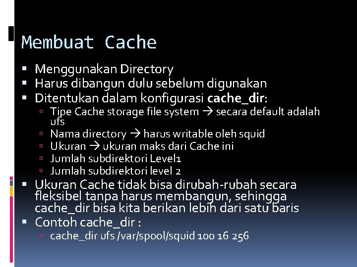 Membuat Cache Menggunakan Directory Harus dibangun dulu sebelum digunakan Ditentukan dalam konfigurasi cache_dir: Tipe