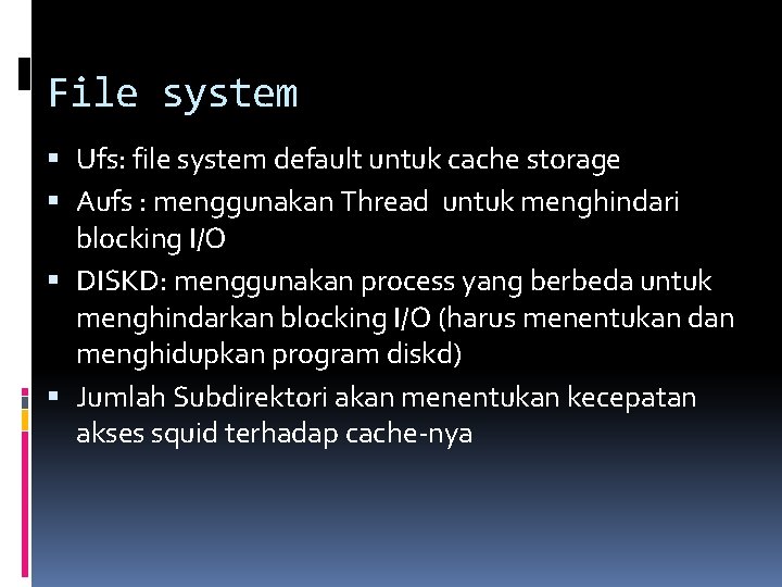 File system Ufs: file system default untuk cache storage Aufs : menggunakan Thread untuk