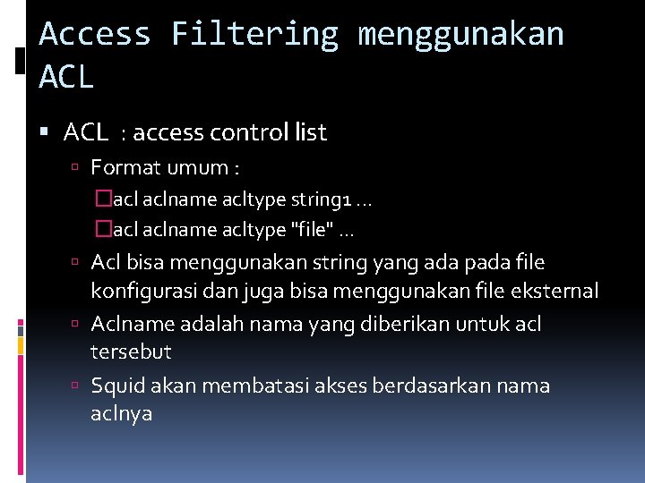 Access Filtering menggunakan ACL : access control list Format umum : �acl aclname acltype