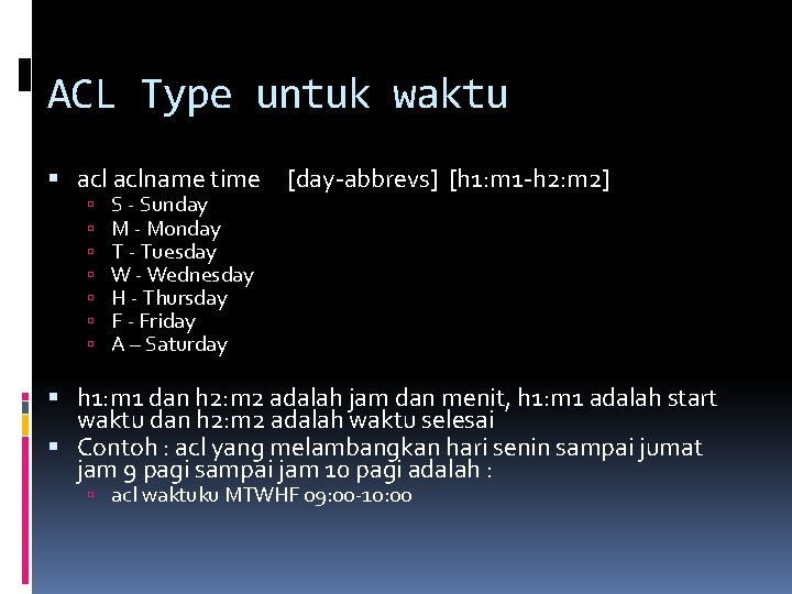 ACL Type untuk waktu aclname time S - Sunday M - Monday T -