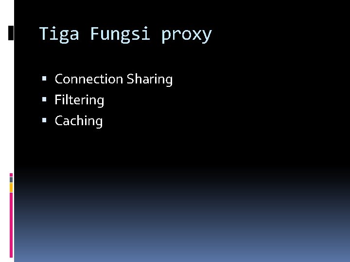 Tiga Fungsi proxy Connection Sharing Filtering Caching 