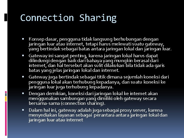 Connection Sharing Konsep dasar, pengguna tidak langsung berhubungan dengan jaringan luar atau internet, tetapi