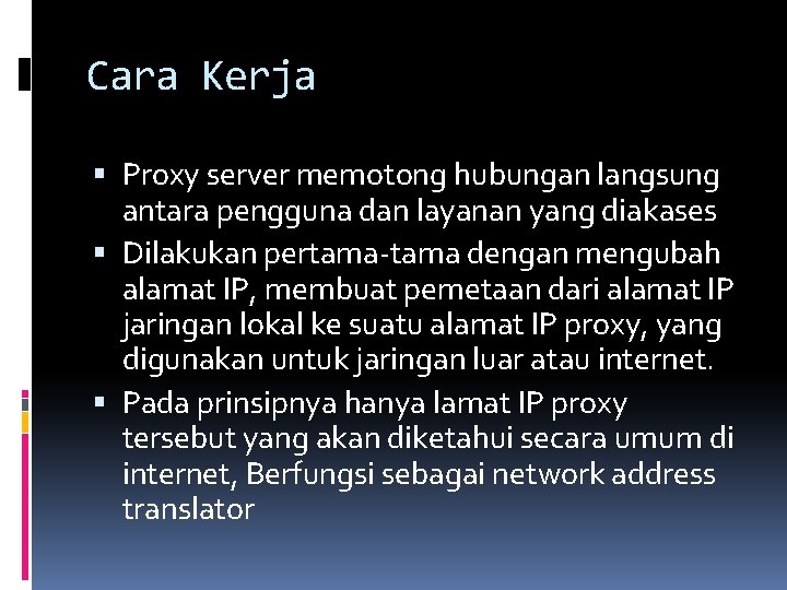 Cara Kerja Proxy server memotong hubungan langsung antara pengguna dan layanan yang diakases Dilakukan