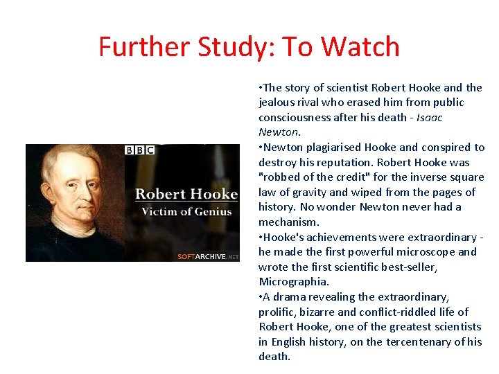 Further Study: To Watch • The story of scientist Robert Hooke and the jealous