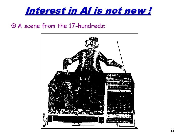 Interest in AI is not new ! ¤ A scene from the 17 -hundreds: