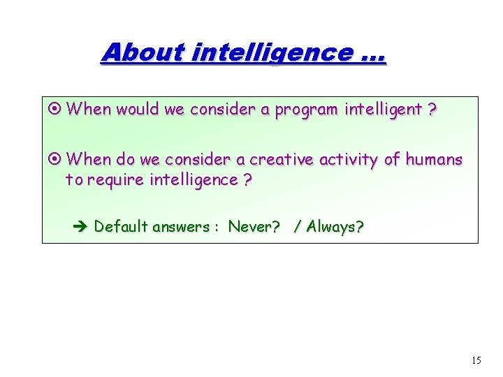 About intelligence. . . ¤ When would we consider a program intelligent ? ¤