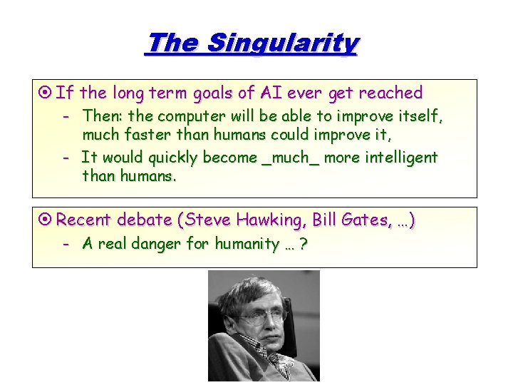 The Singularity ¤ If the long term goals of AI ever get reached - The Singularity ¤ If the long term goals of AI ever get reached -